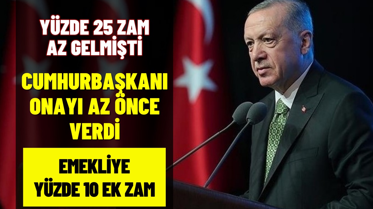 Emekliye yüzde 25 yetmedi yüzde 10 ek zam geliyor! Cumhurbaşkanı son dakika onayladı