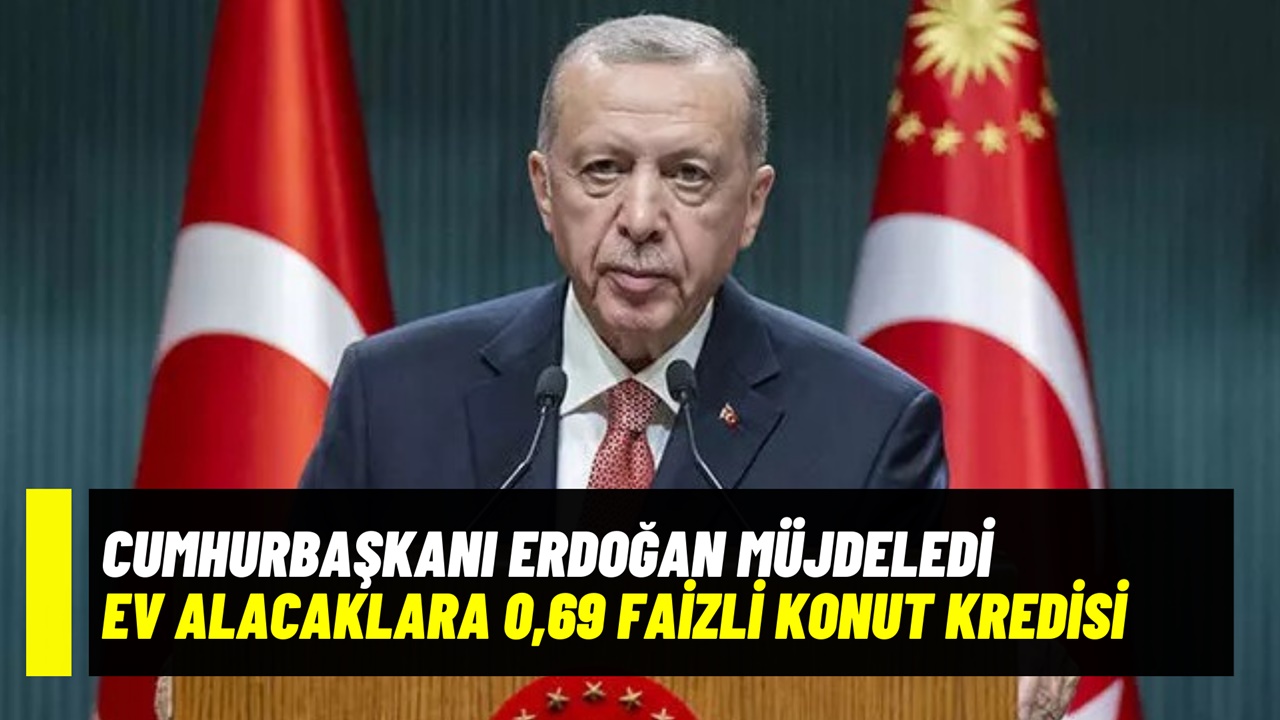 Cumhurbaşkanı'ndan ev sahibi olmak isteyenlere 0,69 faizli konut kredisi fırsatı!