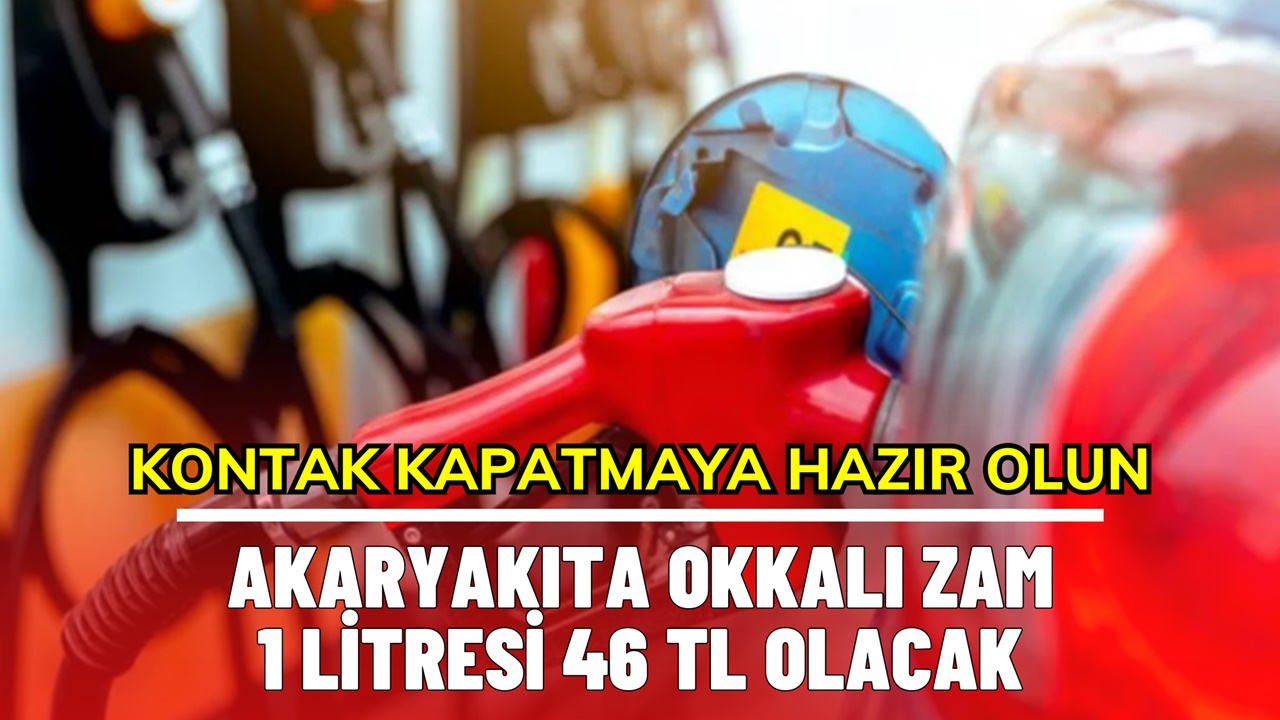 Akaryakıta OKKALI zam! 1 litresi 46 TL olacak