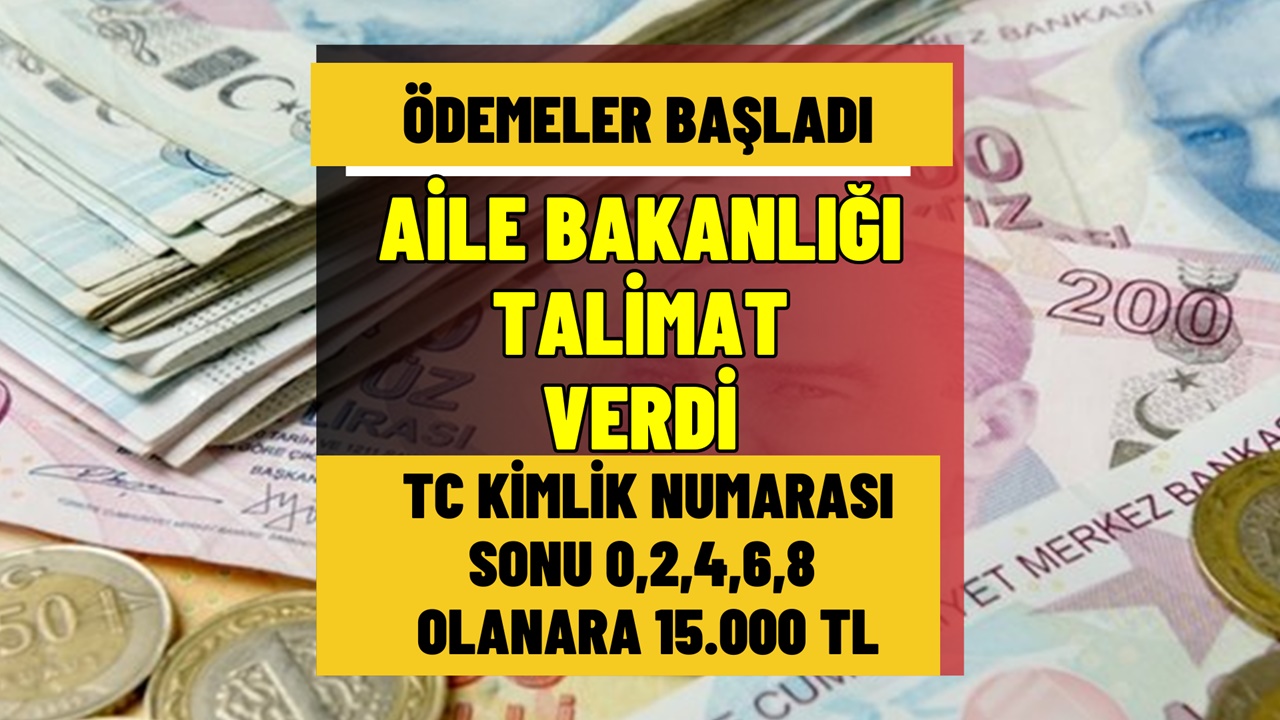 Aile Bakanlığı talimat verdi! PTT'den TC kimlik no sonu 0,2,4,6 ve 8 olanlara 15.000 TL destek ödemesi