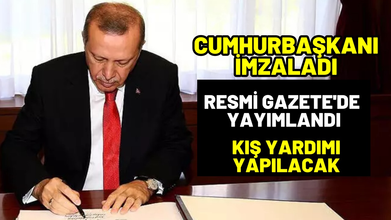 Cumhurbaşkanı imzası ile Resmi Gazetede yayınlandı! Kış yardımı için başvurular başladı