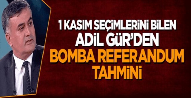 Adil Gür Referandum Tahminini açıkladı