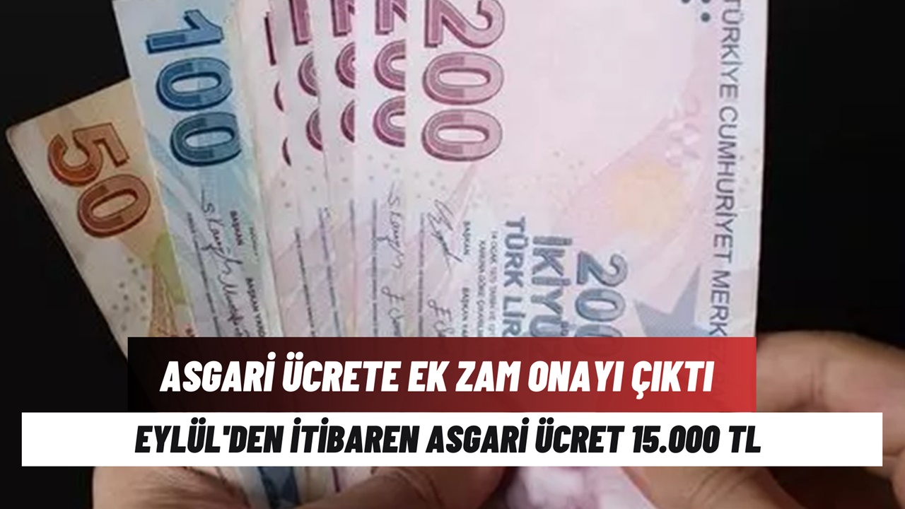 Asgari ücret 15.000 TL oluyor! Ara zam onayı geldi