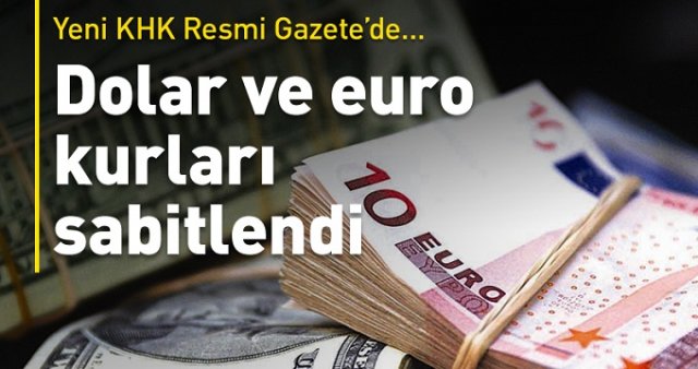 24 Ocak tarihli KHK ile Dolar ve Euro kuru sabitlendi