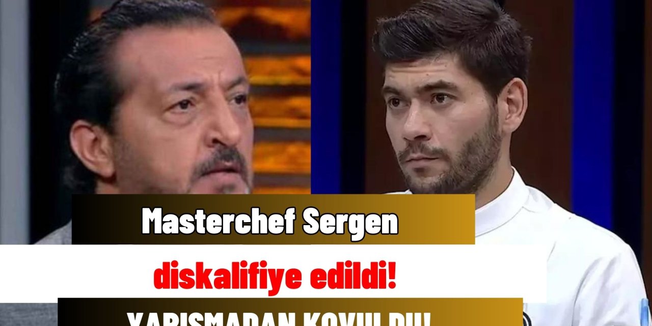 Masterchef Sergen diskalifiye edildi! Sergen'i All Star'dan attılar!