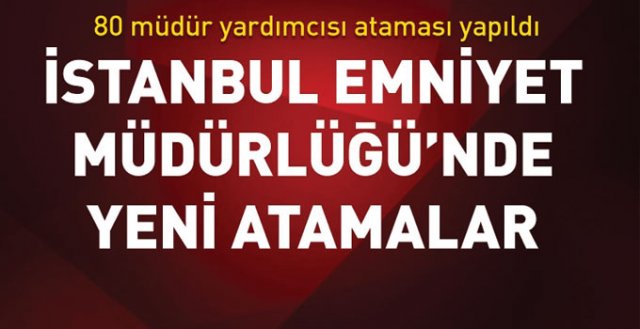 İstanbul Emniyet Müdürlüğü Müdür Yardımcısı Atamaları yapıldı