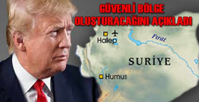 Trump Suriye’de güvenli bölge oluşturacağını açıkladı