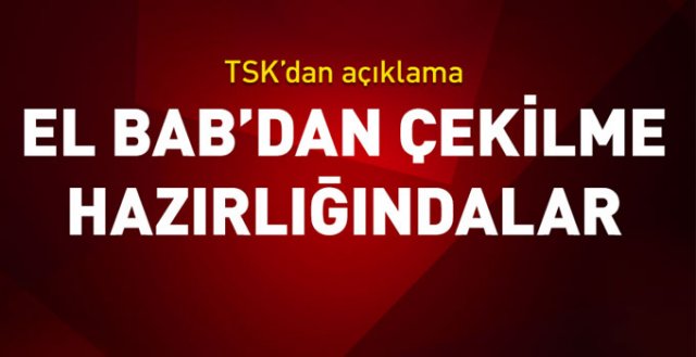 TSK açıkladı: DEAŞ El Bab'tan çekilecek