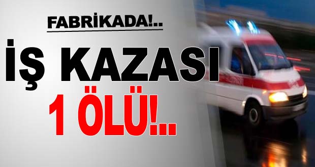 Adana'da İbrahim Şahin iş kazasında öldü