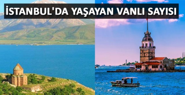 İstanbul'da ne kadar Vanlı yaşıyor açıklandı