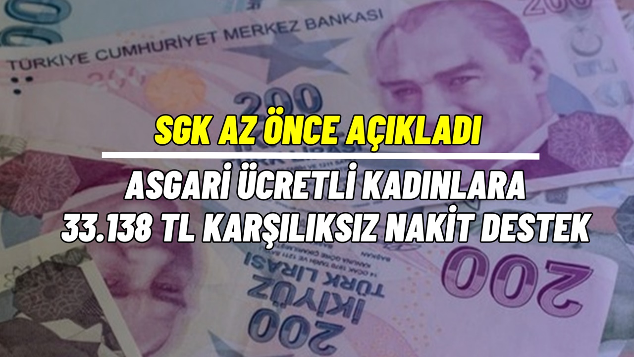 Asgari ücretli çalışan kadınlara SGK’dan karşılıksız geri ödemesiz 33.388 TL nakit destek verilecek