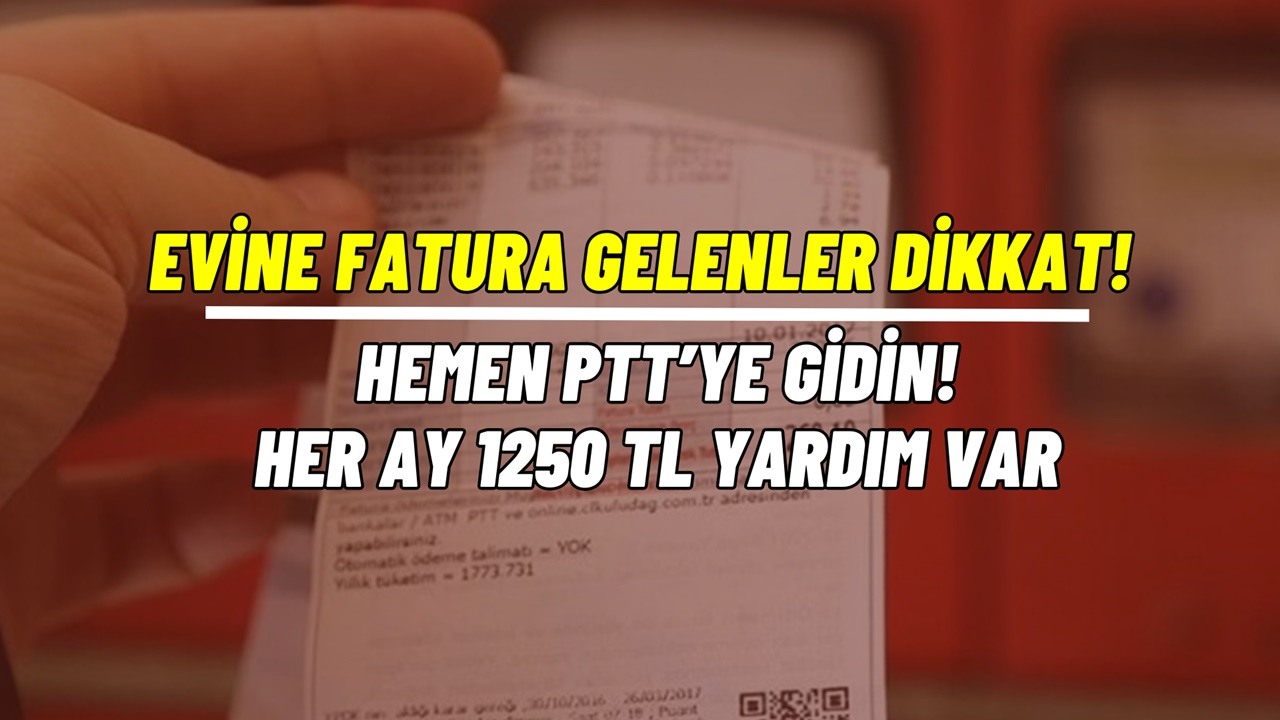 Evine doğalgaz faturası gelenler hemen PTT'ye gitsin! 1250 TL Doğalgaz tüketim desteği başladı