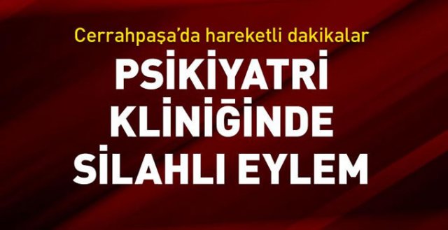 Cerrahpaşa Tıp Fakültesi'nde silahlı eylemde son durum