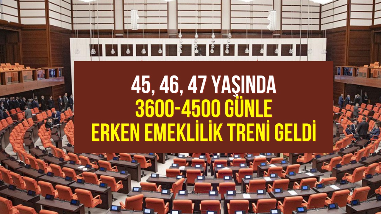 45, 46, 47 yaşında olanlara erken emeklilik treni geldi! 3600 ile 4500 gün ile yaş şartsız emeklilik