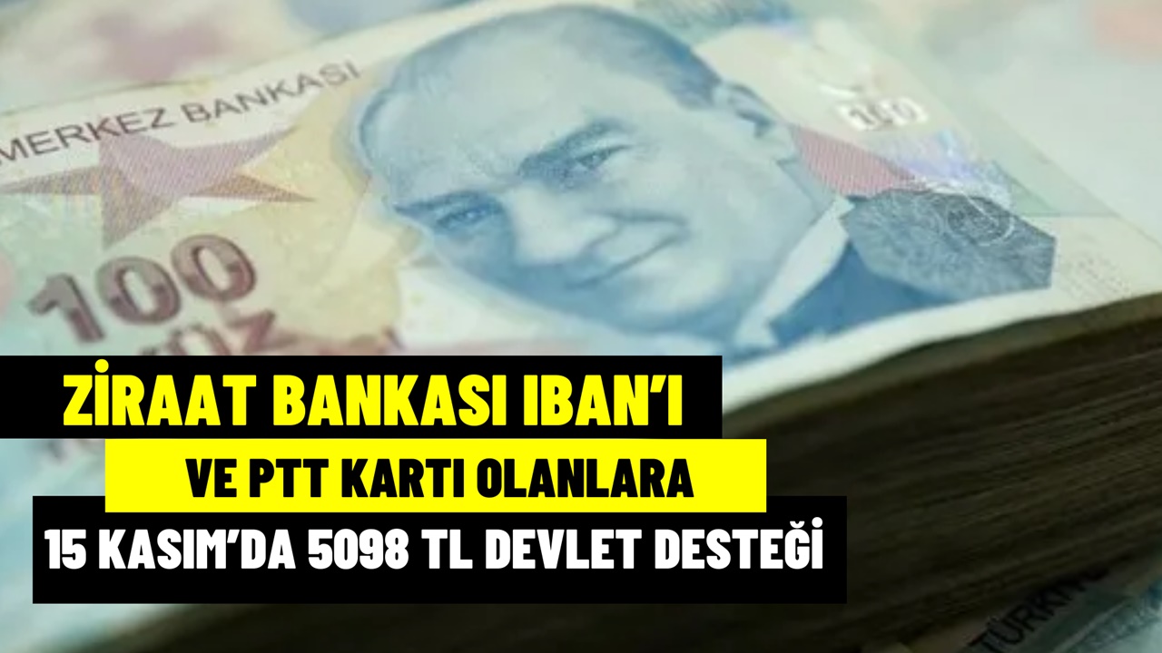 Ziraat IBAN ve PTT kartı olanlara 5098 TL devlet desteği 15 Kasım’da yatacak