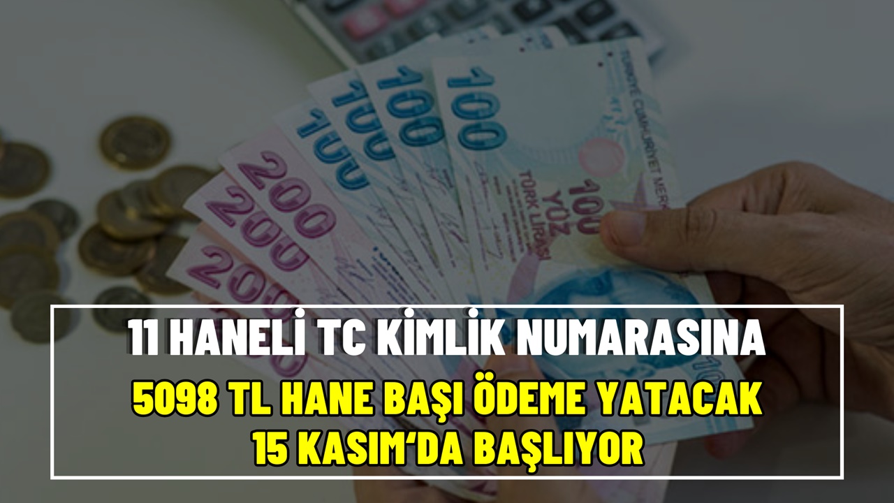 11 haneli TC kimlik numarasına göre hane başı 5098 TL ödeme yarından sonra başlıyor