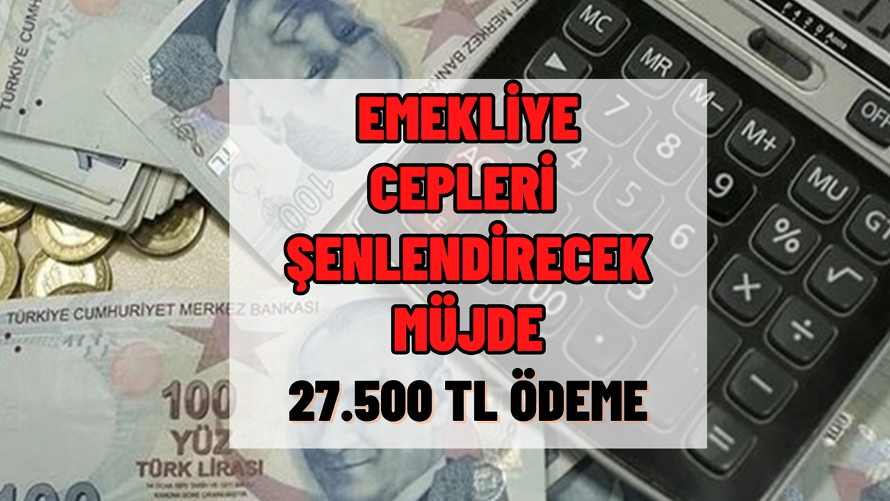 Emekliye cepleri şenlendirecek müjde! 17 Kasım Cuma 08.30'dan itibaren 27.500 TL ödeme fırsatı