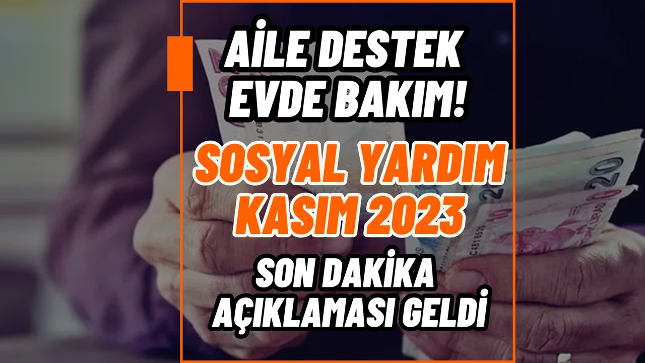 Aile destek, evde bakım Kasım 2023 sosyal yardım ödemeleri