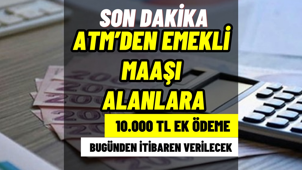 Emekli maaşını ATM’den çekenlere 10.000 TL verilecek