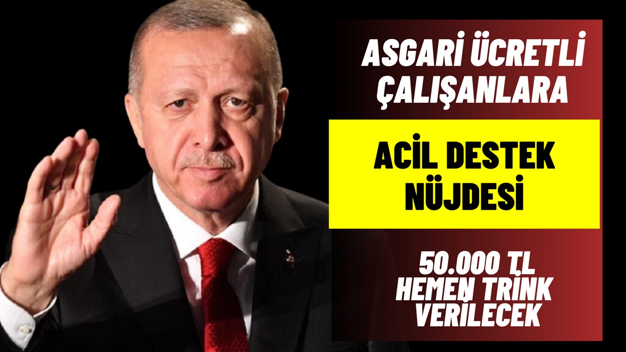 Asgari ücretli çalışanlara müjde geldi! Acil 50.000 TL nakit destek verilecek