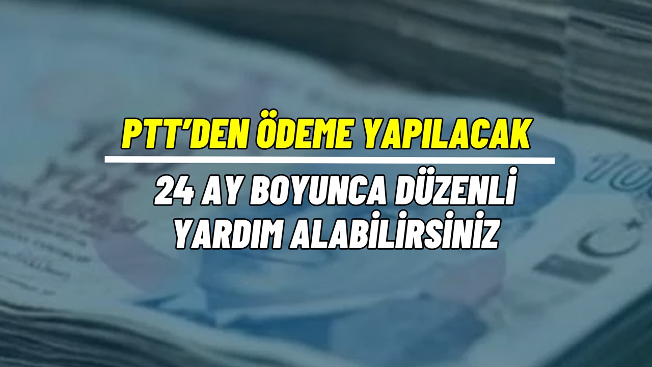 PTT’den ihtiyaç sahibi kişilere TC kimlikle 24 ay yardım parası ödenecek