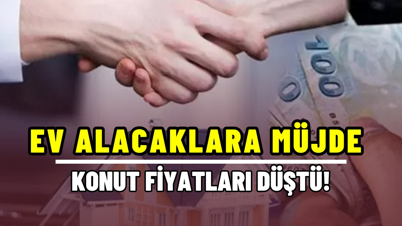 Ev alacaklara müjde! Konut fiyatları çakılıyor