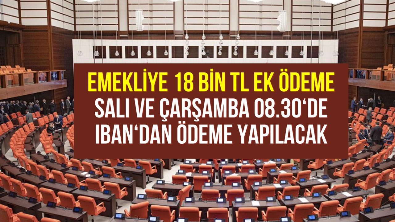 Emekliye 18.000 TL ek ödeme yapılacak! SSK ve Bağ-Kur emeklisine Salı ve Çarşamba 08.30'da yatacak