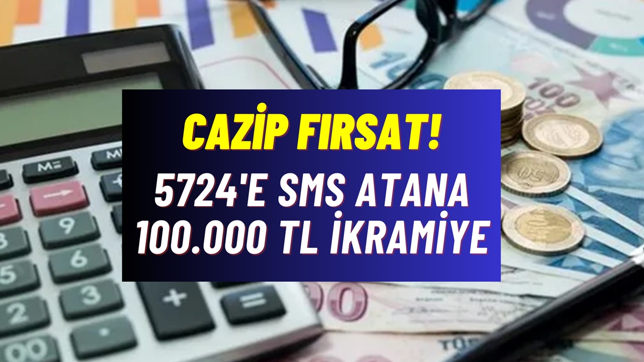 Cazip fırsat! 5724'e SMS atana 100.000 TL ikramiye