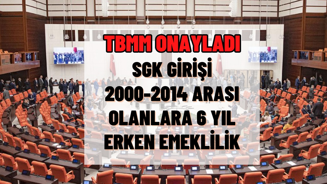 Sigorta girişi 2000-2014 arası olanlara 6 yıl erken emeklilik! Yaş ve prim indirimi TBMM’de onaylandı