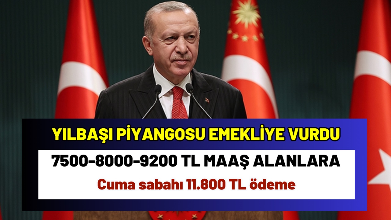 Yılbaşı piyangosu emekliye vurdu! 7500-8000-9200 TL Maaş Alanlara Cuma sabahı 11.800 TL ödeme