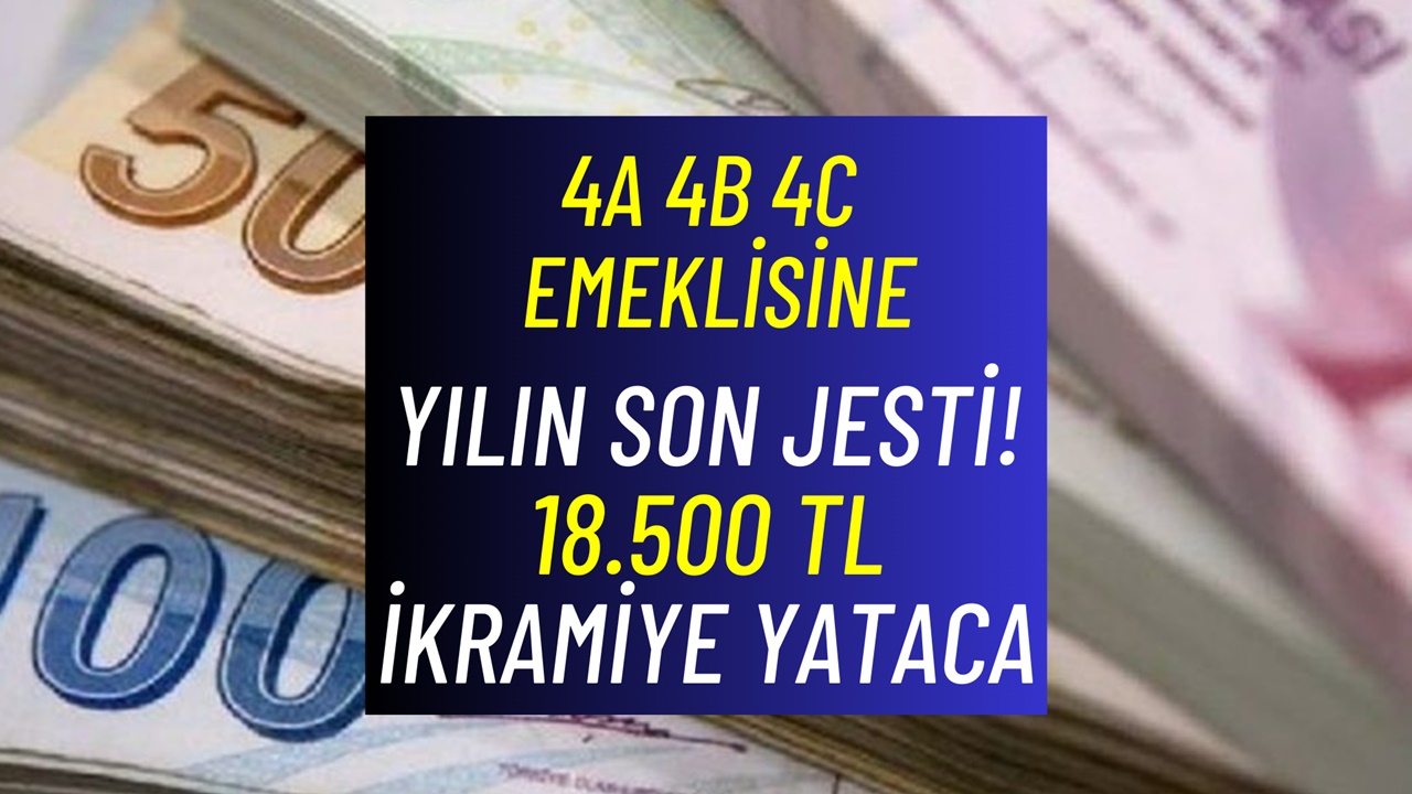 4A 4B 4C emeklisine tek seferde 18.500 TL ikramiye jesti geldi