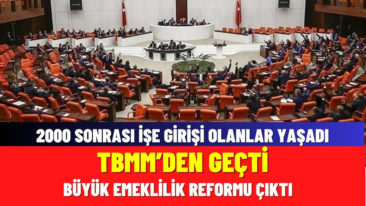 2000 yılı sonrası işe girişi olanlar yaşadı! TBMM’de büyük emeklilik reformu onaylandı