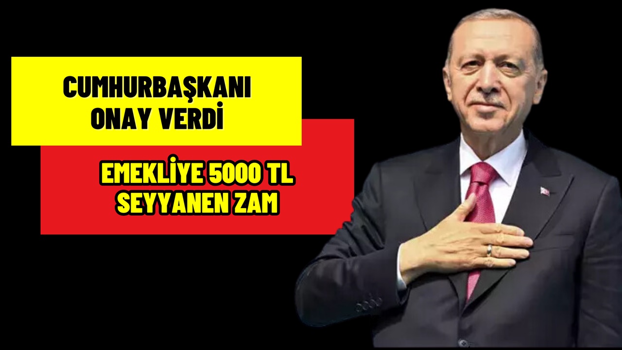 Emekli maaşlarına 5000 TL seyyanen zam Cumhurbaşkanı onayından geçti