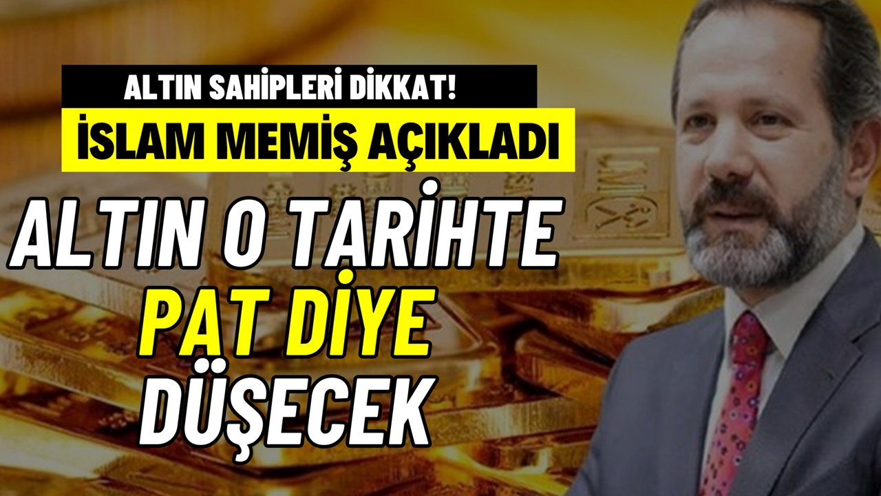 Altın pat diye düşecek! İslam Memiş altının çöküş tarihini açıkladı