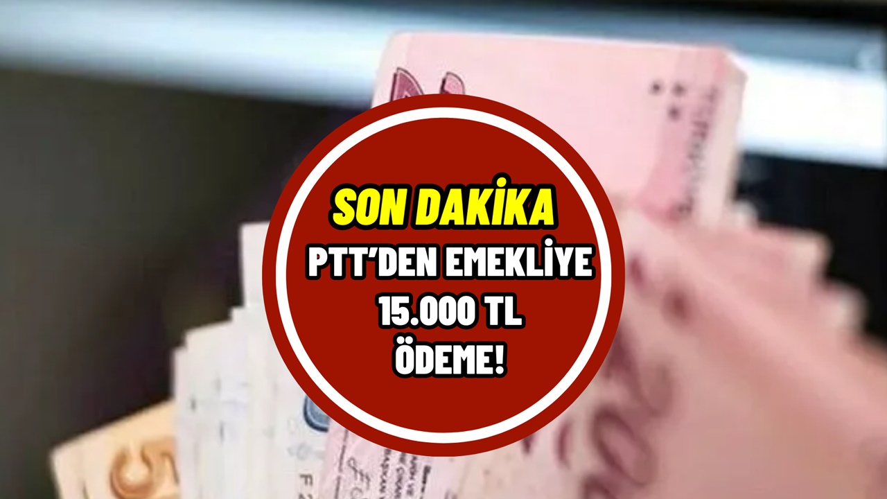 PTT'den emekliye 15.000 TL nakit destek! 1 Ocak’ta başlıyor