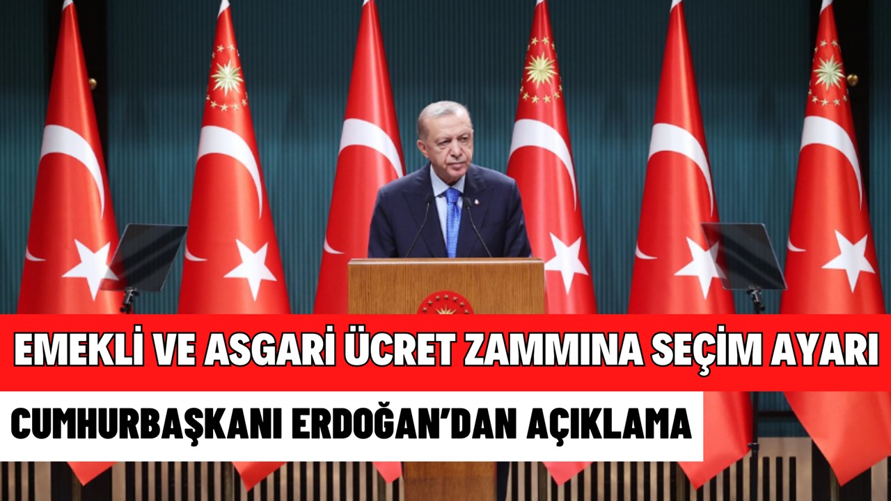 Asgari ücret ve emekli zammına seçim ayarı! Cumhurbaşkanı açıkladı