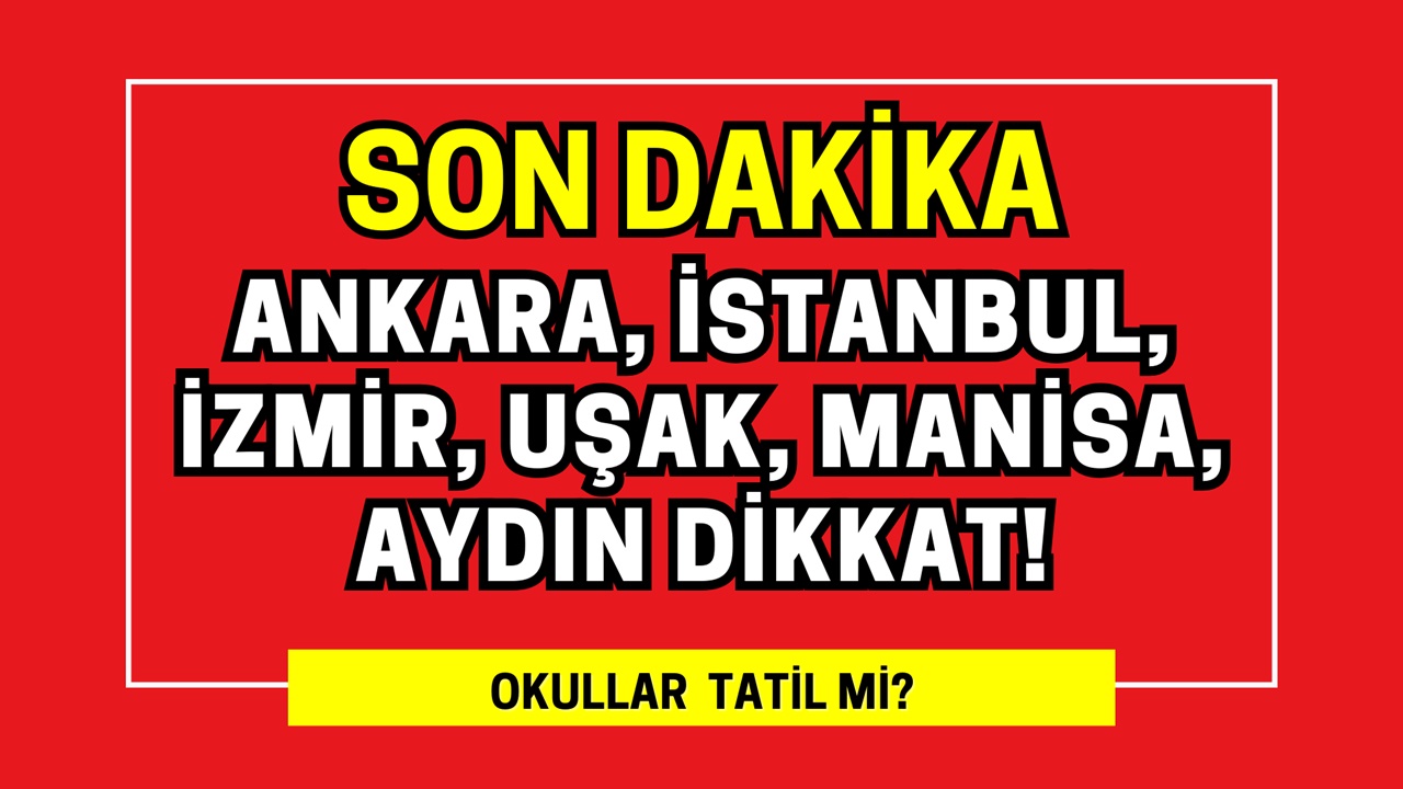 Ankara, İstanbul, İzmir, Uşak, Manisa, Aydın DİKKAT! Kar, fırtına, sağanak bir arada geliyor! Okullar tatil olacak mı?