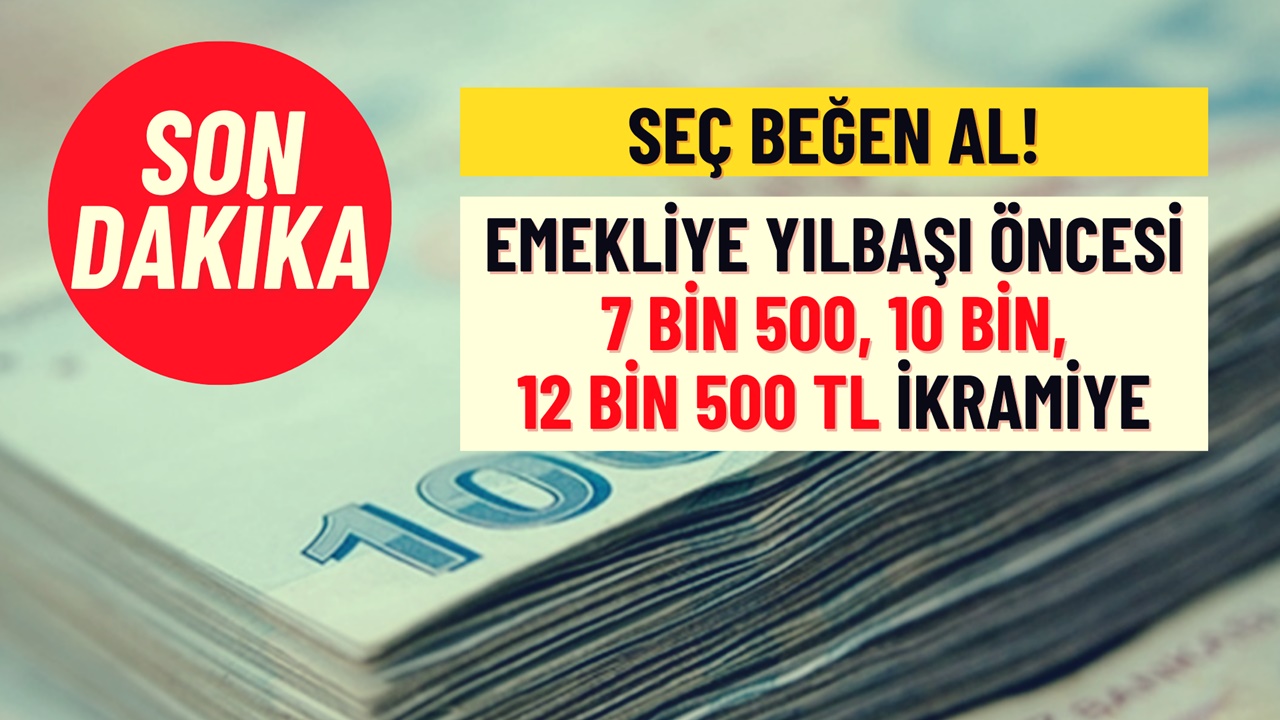 Emekliye Müjde! Yeni Yıl Öncesi 7 Bin 500, 10 Bin, 12 Bin 500 TL İkramiye