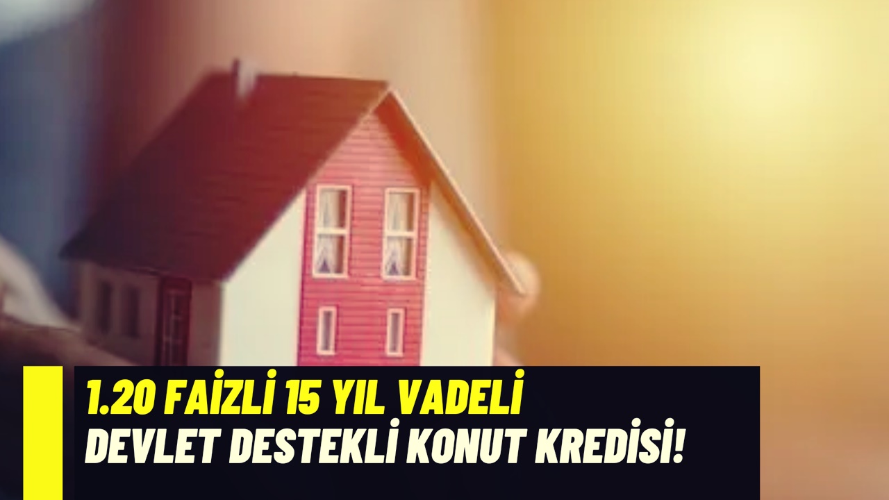 1.20 Faizli 15 Yıl Vadeli! Devlet Destekli Konut Kredisi İçin Kamu Bankaları Düğmeye Bastı