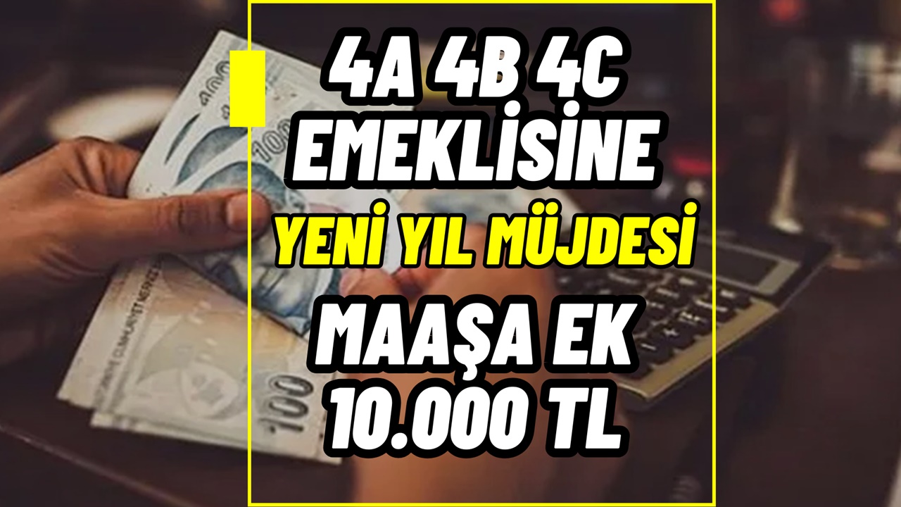 Emekli Maaşına Ek 10.000 TL! 4A 4B 4C Emeklisine Yeni Yıl Sabahı Müjde