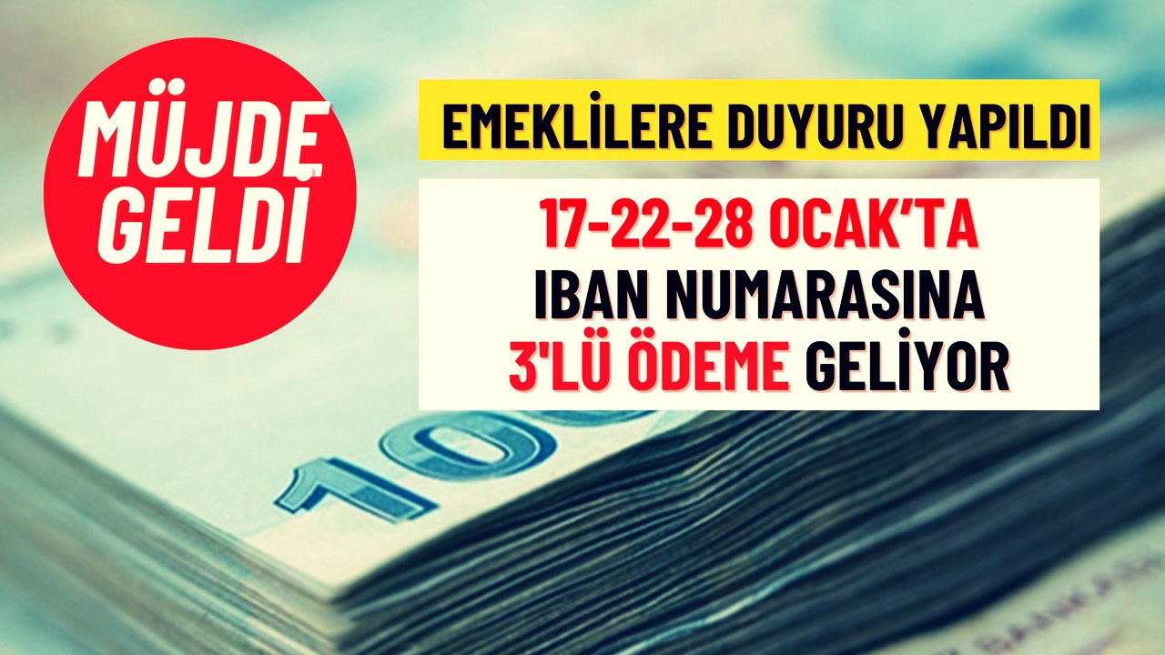 15 Milyondan Fazla Emekli İçin 17-22-28 Ocak’ta IBAN'a Ödeme Açıklaması! 3'lü Ödeme Yatacak