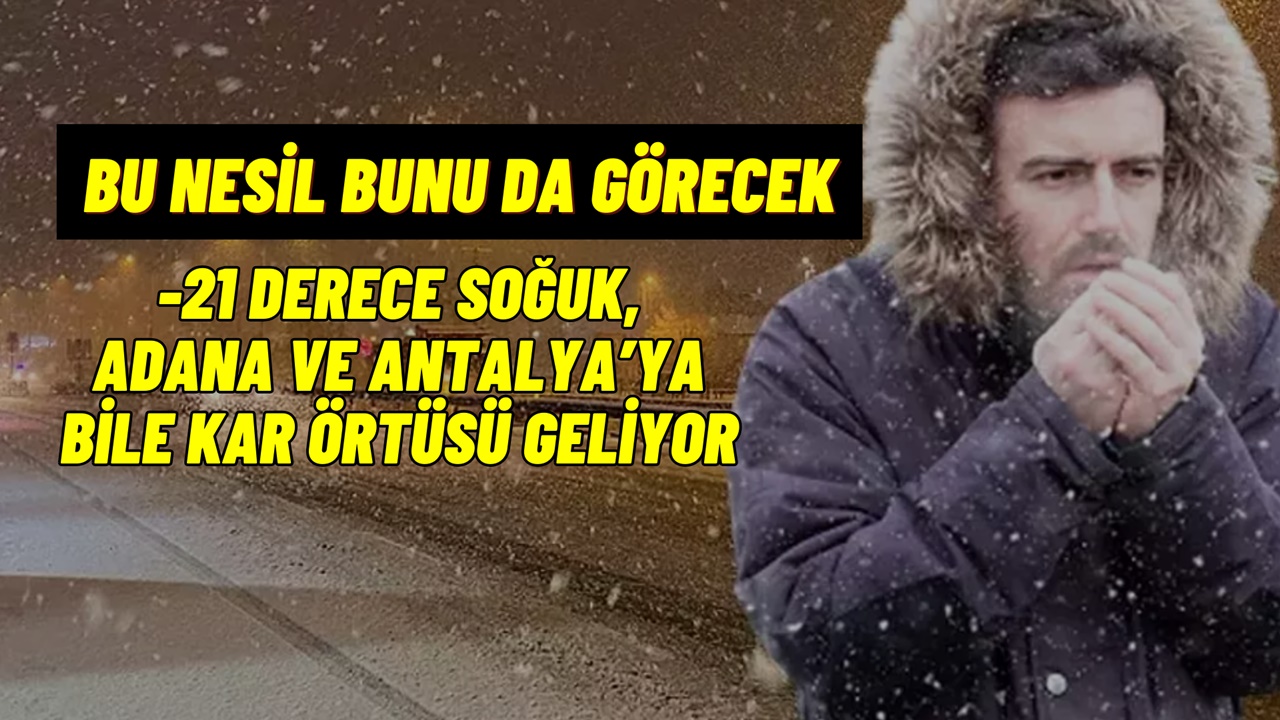 Bu nesil bunu da görecek! -21 derece soğuk, Adana ve Antalya’ya bile kar örtüsü geliyor