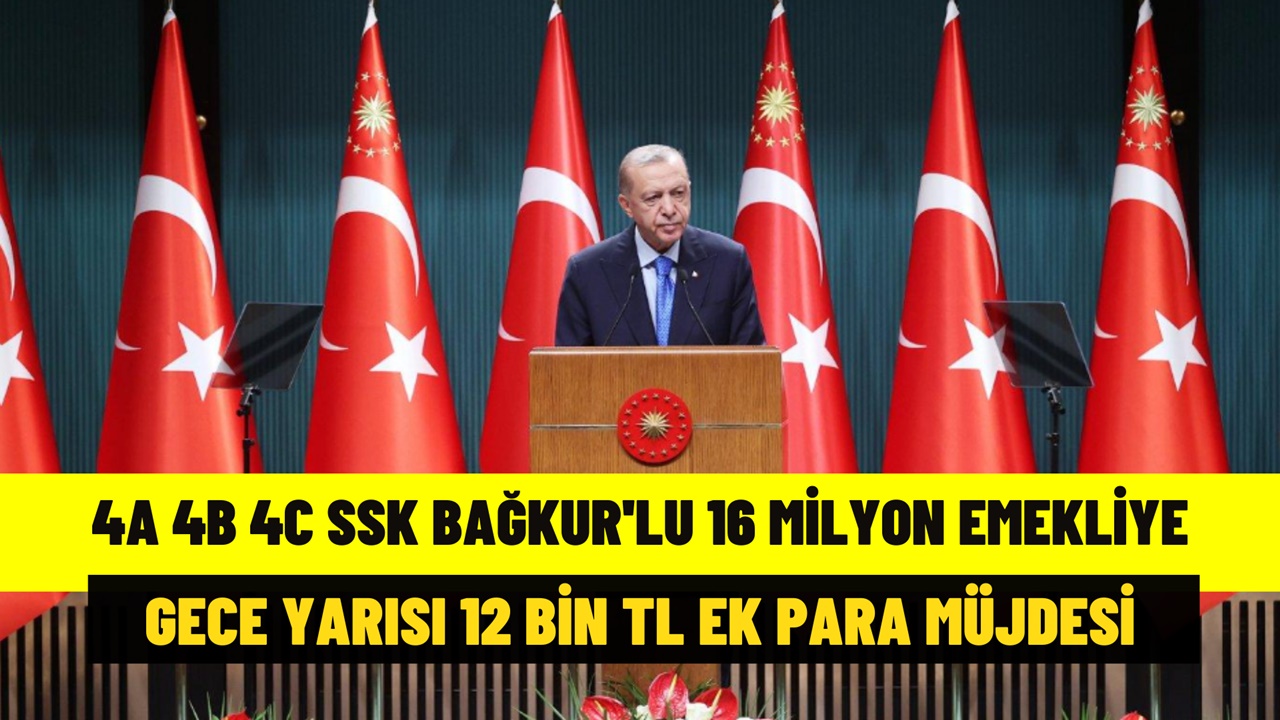 4A 4B 4C SSK BAĞKUR'lu 16 Milyon Emekliye Gece Yarısı Müjde: 12.000 TL Ek Para Verilecek