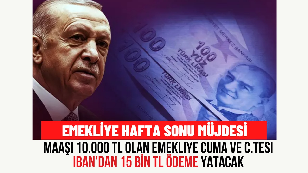 Maaşı 10.000 TL Olan Emekliye Cuma ve C.Tesi Ek Ödeme Jesti! IBAN'a 15.000 TL Yatacak