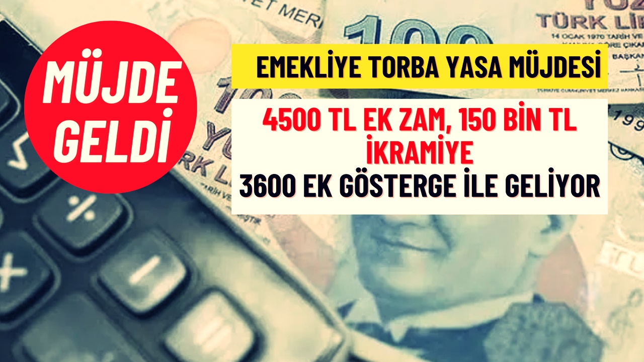 Torba Yasa Emeklinin Yüzünü Güldürecek! Emekliye 4500 TL Ek Zam, 150 Bin TL İkramiye