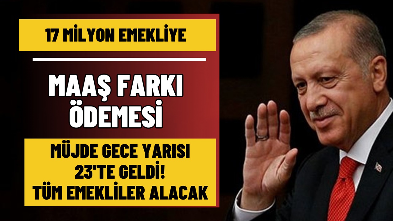 Emeklilere maaş farkı müjdesi gece yarısı 23.00’te geldi! 17 milyon emekli alacak