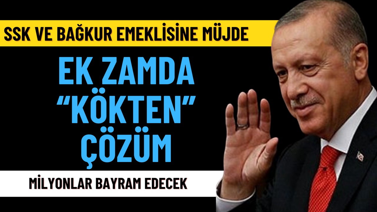 SSK ve Bağ-kur Emeklisine Ek Zam “KÖK’TEN” Çözüldü