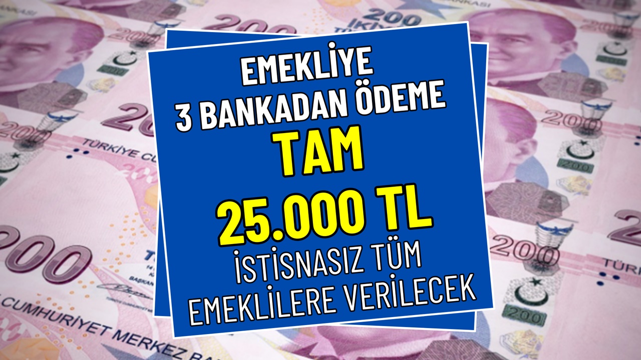 Emekliye 3 bankadan 25.000 TL ödeme! İstisnasız TC kimlikle verilecek