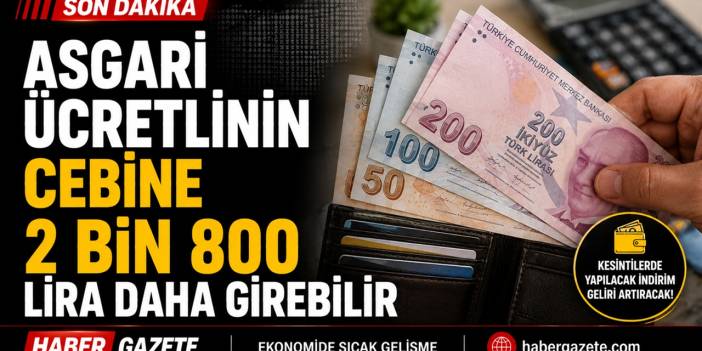 Asgari ücretlinin cebine 2 bin 800 lira daha girebilir