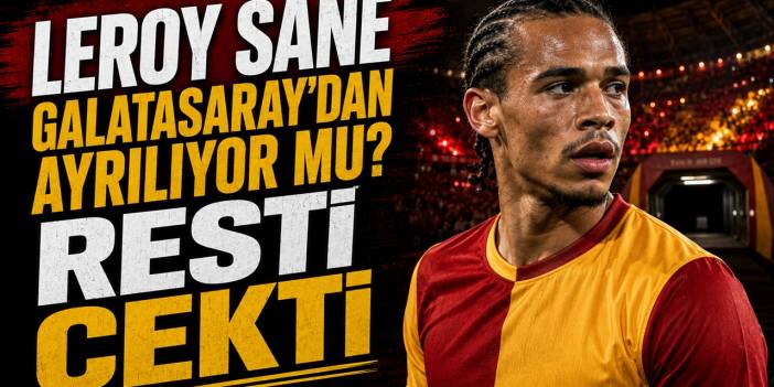 Leroy Sane Galatasaray'dan ayrılıyor mu? Resti çektiği iddia edildi